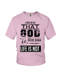 God Is Good Even Life Is Not T-Shirt - Ladies Flowy Tank - Youth Tee