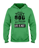 God Is Good Even Life Is Not T-Shirt - Ladies Tee - Hoodie