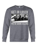 Get In Losers We're Going Killing Limited Classic T-Shirt - Unisex Long Sleeve - Sweatshirt