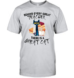 Great Cat Behind Every Great Teacher T-Shirt - Guys Tee - Ladies Tee