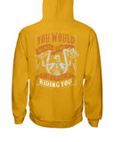 You Would Be Loud Too If I Was Riding You Limited Classic T-Shirt - Ladies Tee - Hoodie