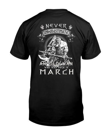 Never Underestimate A March Old Man Limited Classic T-Shirt - Guys Tee - Unisex Long Sleeve