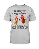Behind A Crazy Woman Is A Man Who Made It Limited Classic T-Shirt - Guys Tee - Unisex Long Sleeve