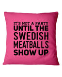 It's Not A Party Until The Swedish Meatballs Show Up T-Shirt - Mug - Pillow Cover
