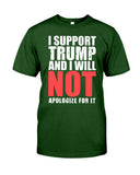 I Support Trump And Will Not Apologize For It Limited Classic T-Shirt - Guys Tee - Sweatshirt