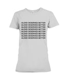 Alexei Deserved Better Limited Classic T-Shirt - Ladies Tee - Hoodie