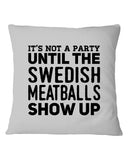 It's Not A Party Until The Swedish Meatballs Show Up T-Shirt - Mug - Pillow Cover