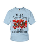 We're All Crazy It's Not A Competition Limited Classic T-Shirt - Ladies Flowy Tank - Youth Tee