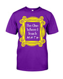 The One Where I Teach Math Limited Classic T-Shirt - Guys Tee - Unisex Long Sleeve