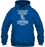 I'm From Louisana And That's Just Now We Talk - Unisex Long Sleeve - Hoodie