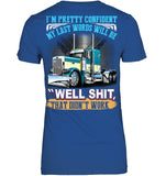 My Last Words Will Be 'Well Shit' T-Shirt - Ladies Tee - Youth Tee