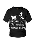 I Chase Cows, Not Just Work Out T-Shirt - Ladies Flowy Tank - Youth Tee