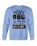 God Is Good Even Life Is Not T-Shirt - Sweatshirt - Unisex Tank Top