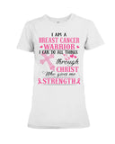 I Am A Breast Cancer Warrior I Can Do All Things Limited Classic T- Shirt - Ladies Flowy Tank - Ladies Tee