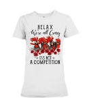 We're All Crazy It's Not A Competition Limited Classic T-Shirt - Ladies Tee - Hoodie