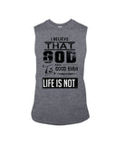 God Is Good Even Life Is Not T-Shirt - Guys Tee - Unisex Long Sleeve