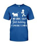 I Chase Cows, Not Just Work Out T-Shirt - Guys Tee - Unisex Long Sleeve