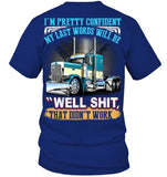 My Last Words Will Be 'Well Shit' T-Shirt - Guys Tee - Hoodie