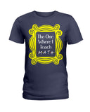 The One Where I Teach Math Limited Classic T-Shirt - Hoodie - Ladies Tee