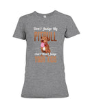 Don't Judge My Pitbull Limited Classic T-Shirt - Ladies Tee - Hoodie