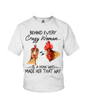 Behind A Crazy Woman Is A Man Who Made It Limited Classic T-Shirt - Ladies Flowy Tank - Youth Tee