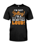 I'm Not Yelling, Just Talk Loud Limited Classic T-Shirt - Guys Tee - Unisex Tank Top