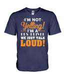 I'm Not Yelling, Just Talk Loud Limited Classic T-Shirt - Guys V-Neck - Unisex Long Sleeve