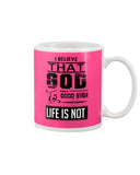 God Is Good Even Life Is Not T-Shirt - Guys V-Neck - Mug