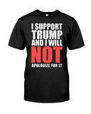 I Support Trump And Will Not Apologize For It Limited Classic T-Shirt - Guys Tee - Sweatshirt