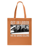 Get In Loser We're Going Killing Tote Bag - Guys Tee - Basketweave Tote Bag