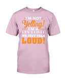 I'm Not Yelling, Just Talk Loud Limited Classic T-Shirt - Guys Tee - Unisex Tank Top