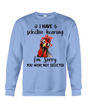 You Were Not Selected By Selective Hearing T-Shirt - Sweatshirt - Unisex Tank Top