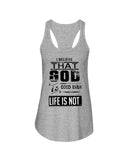 God Is Good Even Life Is Not T-Shirt - Ladies Flowy Tank - Youth Tee