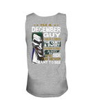 December Man Have 3 Sides You Never Want To See Limited Classic T-Shirt - Sweatshirt - Unisex Tank Top