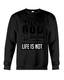 God Is Good Even Life Is Not T-Shirt - Sweatshirt - Unisex Tank Top