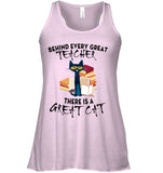 Great Cat Behind Every Great Teacher T-Shirt - Ladies Flowy Tank - Unisex Long Sleeve