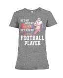 My Son Is Also My Favorite Football Player T-Shirt - Ladies Tee - Hoodie