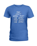 They Don't Know Limited Classic T-Shirt - Hoodie - Ladies Tee