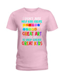 I Use Art To Help Create Great Kids Limited Classic T-Shirt - Hoodie - Ladies Tee