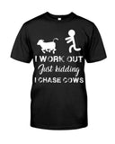 I Chase Cows, Not Just Work Out T-Shirt - Guys Tee - Unisex Long Sleeve