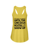 It's Not A Party Until The Swedish Meatballs Show Up T-Shirt - Ladies Flowy Tank - Hoodie