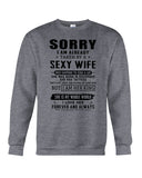 Sorry I Am Already Taken By A Sexy Wife T-Shirt - Guys Tee - Sweatshirt