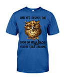 Owl- Look On My Face Limited Classic T-Shirt - Guys Tee - Unisex Long Sleeve