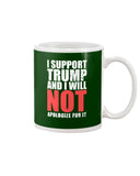 I Support Trump And Will Not Apologize For It Limited Classic T-Shirt - Mug