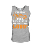 I'm Not Yelling, Just Talk Loud Limited Classic T-Shirt - Guys Tee - Unisex Tank Top