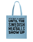 It's Not A Party Until The Swedish Meatballs Show Up T-Shirt - Unisex Long Sleeve - Basketweave Tote Bag