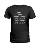 They Don't Know Limited Classic T-Shirt - Hoodie - Ladies Tee