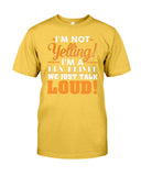 I'm Not Yelling, Just Talk Loud Limited Classic T-Shirt - Guys Tee - Unisex Tank Top
