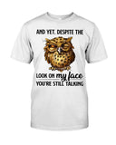 Owl- Look On My Face Limited Classic T-Shirt - Guys Tee - Unisex Long Sleeve