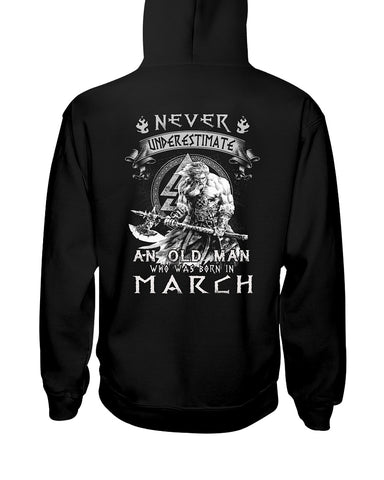 Never Underestimate A March Old Man Limited Classic T-Shirt - Hoodie